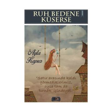 Ruh Bedene Küserse - Ayla Kapıcı