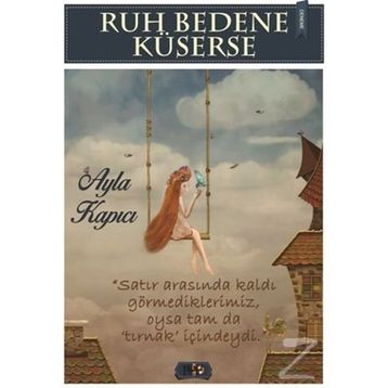Ruh Bedene Küserse - Ayla Kapıcı
