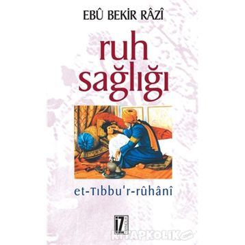 RUH SAĞLIĞI - EBÛ BEKIR RÂZI