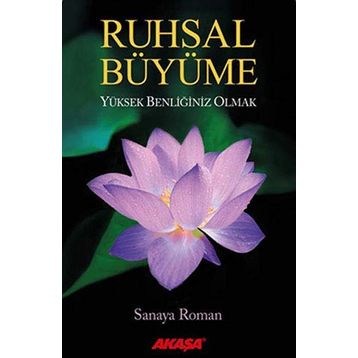 Ruhsal Büyüme Yüksek Benliğiniz Olabilirsiniz - Sanaya Roman