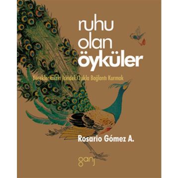RUHU OLAN ÖYKÜLER YÜREKLERİMİZİN İÇİNDEKİ IŞIKLA BAĞLANTI KURMAK - ROSARIO GOMEZ A.