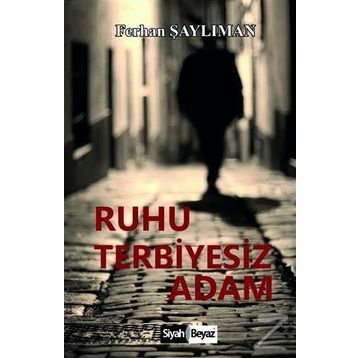 Ruhu Terbiyesiz Adam - Ferhan Şaylıman