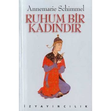 RUHUM BIR KADINDIR - ANNEMARIE SCHIMMEL