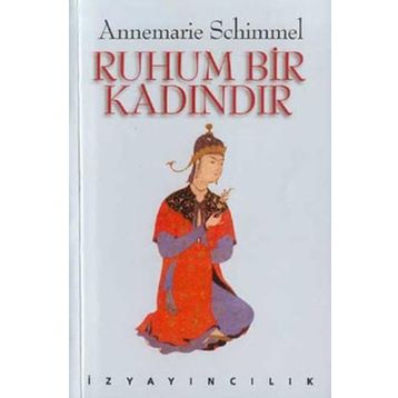 RUHUM BIR KADINDIR - ANNEMARIE SCHIMMEL