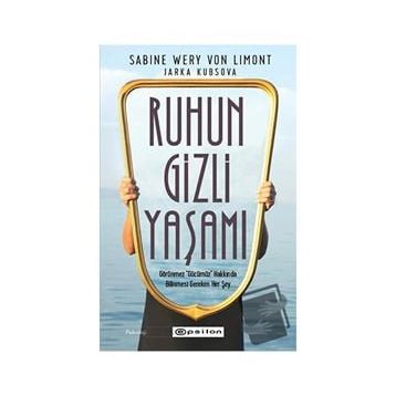 Ruhun Gizli Yaşamı: Görünmeyen Organımızla İlgili Her Şey - Epsilon Yayınları