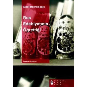 RUS EDEBİYATININ ÖĞRETTİĞİ - ATAOL BEHRAMOĞLU