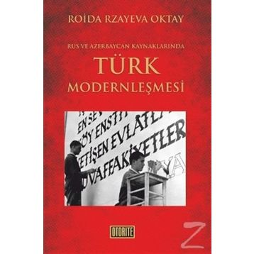 RUS VE AZERBAYCAN KAYNAKLARINDA TÜRK MODERNLEŞMESİ - ROIDA RZAYEVA OKTAY
