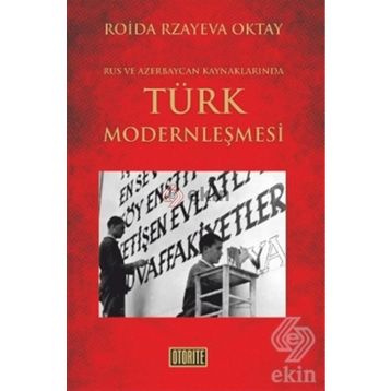 RUS VE AZERBAYCAN KAYNAKLARINDA TÜRK MODERNLEŞMESİ - ROIDA RZAYEVA OKTAY