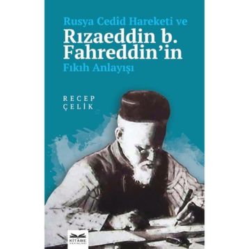 Rusya Cedid Hareketi ve Rızaeddin b. Fahreddinin Fıkıh Anlayışı - Recep Çelik