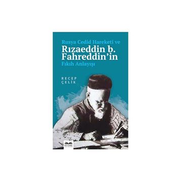 Rusya Cedid Hareketi ve Rızaeddin b. Fahreddinin Fıkıh Anlayışı - Recep Çelik