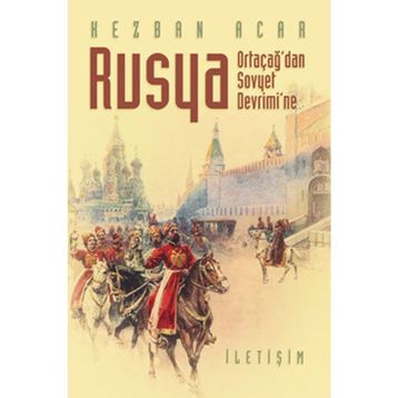Rusya - Ortaçağ'dan Sovyet Devrimi'ne - Kezban Acar