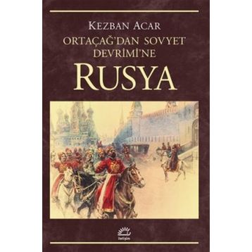Rusya - Ortaçağ'dan Sovyet Devrimi'ne - Kezban Acar