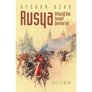 Rusya - Ortaçağ'dan Sovyet Devrimi'ne - Kezban Acar