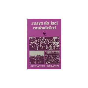 RUSYA'DA İŞÇI MUHALEFETI - ALEKSANDRA KOLLONTAY