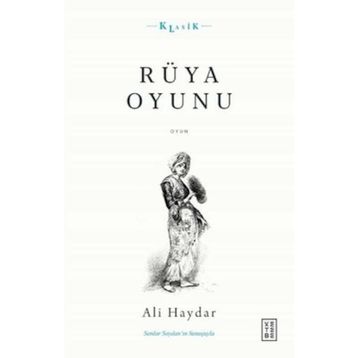 Rüya Oyunu Açıklamalı Orijinal Metin ve Günümüz Türkçesi - Ali Haydar