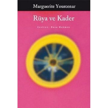 RÜYA VE KADER - MARGUERITE YOURCENAR