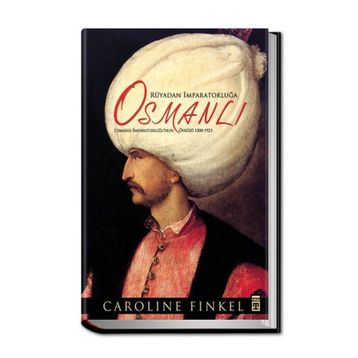 RÜYADAN İMPARATORLUĞA OSMANLI OSMANLI İMPARATORLUĞU'NUN ÖYKÜSÜ 1300-1923 - CAROLINE FINKEL