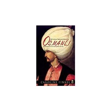 RÜYADAN İMPARATORLUĞA OSMANLI OSMANLI İMPARATORLUĞU'NUN ÖYKÜSÜ 1300-1923 - CAROLINE FINKEL