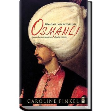 RÜYADAN İMPARATORLUĞA OSMANLI OSMANLI İMPARATORLUĞU'NUN ÖYKÜSÜ 1300-1923 - CAROLINE FINKEL