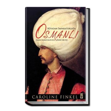 RÜYADAN İMPARATORLUĞA OSMANLI OSMANLI İMPARATORLUĞU'NUN ÖYKÜSÜ 1300-1923 - CAROLINE FINKEL