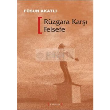 RÜZGARA KARŞI FELSEFE - FÜSUN AKATLI