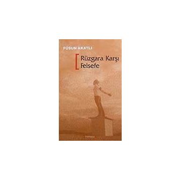 RÜZGARA KARŞI FELSEFE - FÜSUN AKATLI