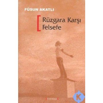 RÜZGARA KARŞI FELSEFE - FÜSUN AKATLI