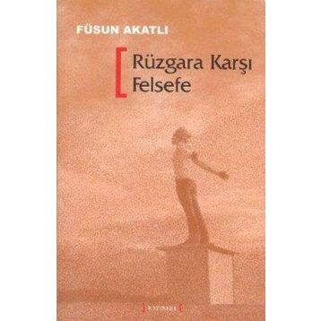 RÜZGARA KARŞI FELSEFE - FÜSUN AKATLI