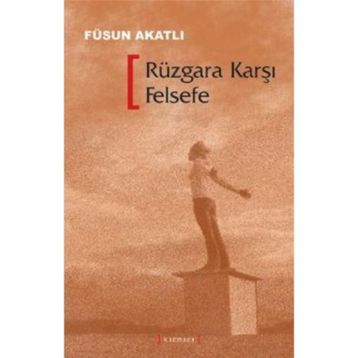 RÜZGARA KARŞI FELSEFE - FÜSUN AKATLI