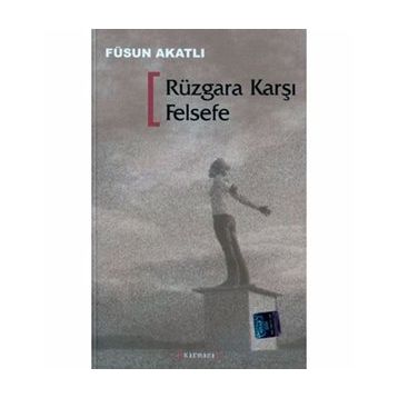 RÜZGARA KARŞI FELSEFE - FÜSUN AKATLI