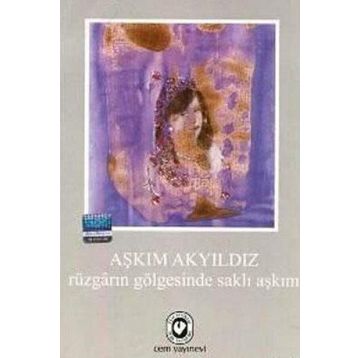 RÜZGARIN GÖLGESİNDE SAKLI AŞKIM - AŞKIM AKYILDIZ
