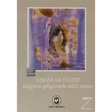 RÜZGARIN GÖLGESİNDE SAKLI AŞKIM - AŞKIM AKYILDIZ