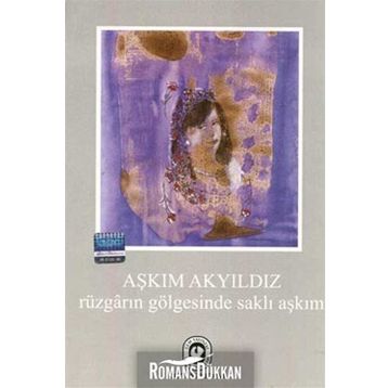 RÜZGARIN GÖLGESİNDE SAKLI AŞKIM - AŞKIM AKYILDIZ