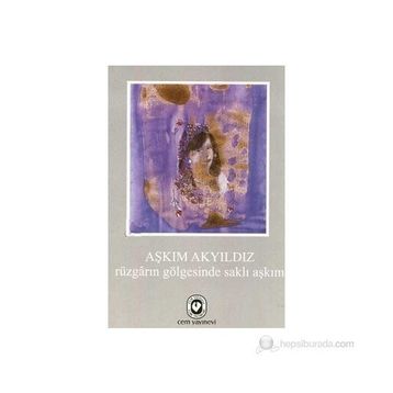 RÜZGARIN GÖLGESİNDE SAKLI AŞKIM - AŞKIM AKYILDIZ