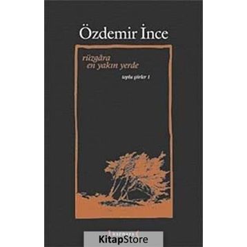 RÜZGÂRA EN YAKIN YERDE TOPLU ŞİİRLER 1 - ÖZDEMİR İNCE