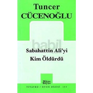 Sabahattin Ali'yi Kim Öldürdü? - Tuncer Cücenoğlu