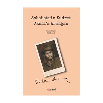 Sabahattin Kudret Aksal'a Armağan / Adil İzci