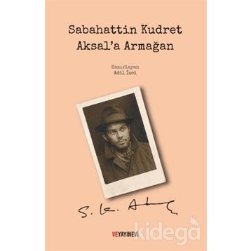 Sabahattin Kudret Aksal'a Armağan / Adil İzci