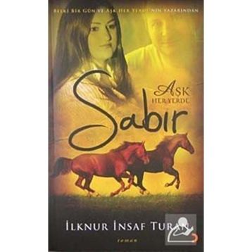 SABIR AŞK HER YERDE - İLKNUR İNSAF TURAN