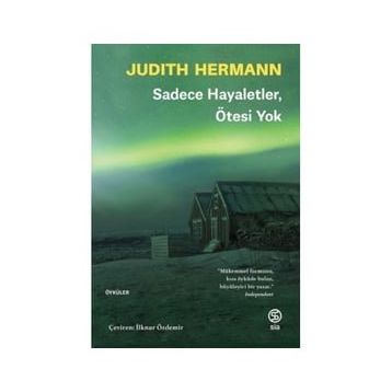 Sadece Hayaletler Ötesi Yok - Judith Hermann