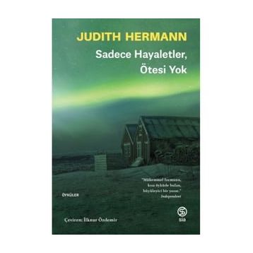 Sadece Hayaletler Ötesi Yok - Judith Hermann