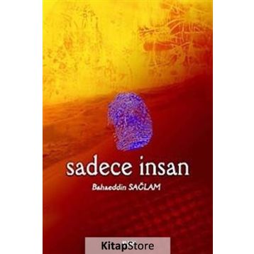 SADECE İNSAN - BAHAEDDIN SAĞLAM