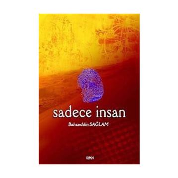 SADECE İNSAN - BAHAEDDIN SAĞLAM
