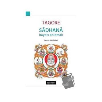 Sadhana - Hayatı Anlamak - Rabindranath Tagore