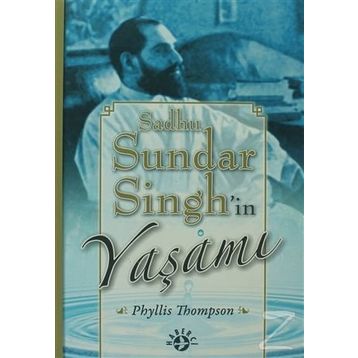 SADHU SUNDAR SINGH'IN YAŞAMI - PHYLLIS THOMPSON