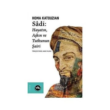 Sadi - Hayatın Aşkın ve Tutkunun Şairi - VakıfBank Kültür Yayınları