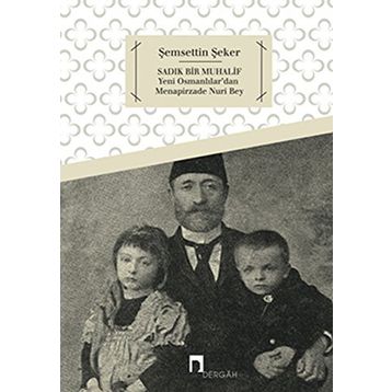 Sadık Bir Muhalif Yeni Osmanlılar'dan Menapirzade Nuri Bey - Şemsettin Şeker