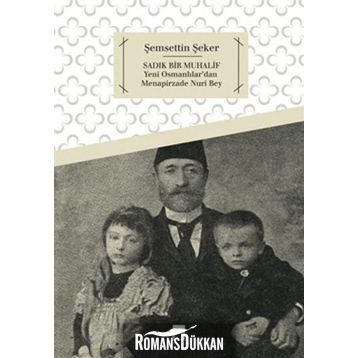 Sadık Bir Muhalif Yeni Osmanlılar'dan Menapirzade Nuri Bey - Şemsettin Şeker