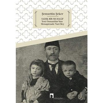 Sadık Bir Muhalif Yeni Osmanlılar'dan Menapirzade Nuri Bey - Şemsettin Şeker