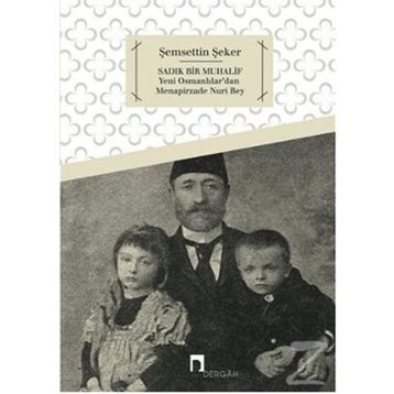 Sadık Bir Muhalif Yeni Osmanlılar'dan Menapirzade Nuri Bey - Şemsettin Şeker